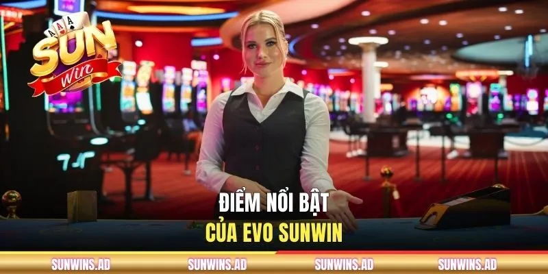 Evolution Gaming - Sảnh Casino Hot Với Nhiều Game Hấp Dẫn 2 Điểm nổi bật của EVO SUNWIN