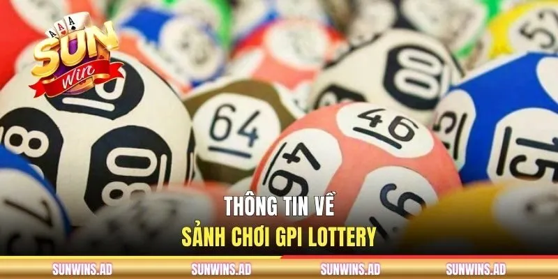 Trải Nghiệm Sảnh GPI Lottery Tại Cổng Game SUNWIN 1 Thông tin về sảnh chơi GPI Lottery