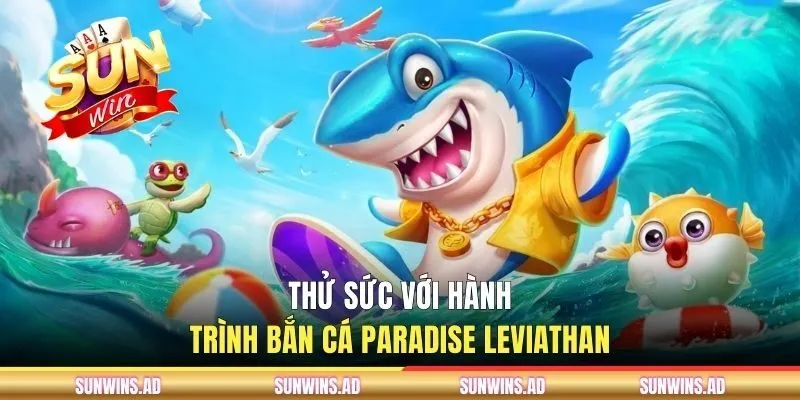 CQ9 Gaming - Sảnh Chơi Nổi Bật Tại Cổng Game SUNWIN 3 Thử sức với hành trình bắn cá Paradise Leviathan