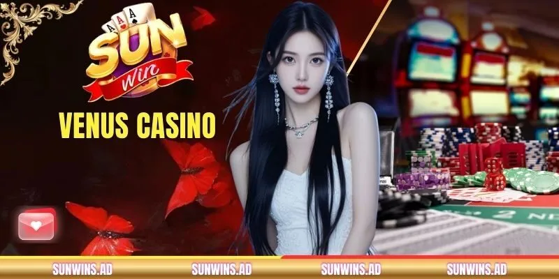 Venus Casino - Sòng Bạc Giải Trí Trực Tuyến Lý Tưởng 2026